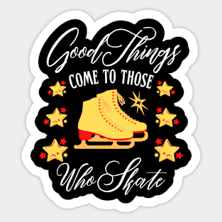 Good Things Come to Those Who Skate | Funny ice skating design Sticker